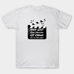 Make God Your Director. HE Knows How the Story Ends. T-Shirt